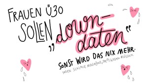 Singlefrauen ü30 sollen downdaten