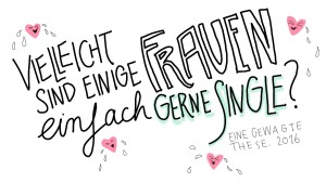 Vielleicht sind einige Frauen einfach gerne Single